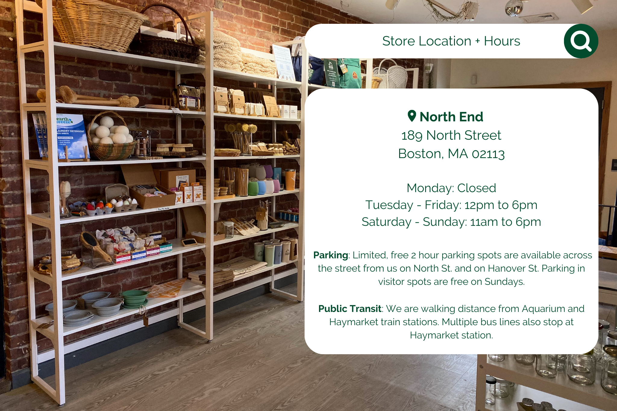 White box with text overlaid on picture of Uvida's plastic-free products shelves. [TEXT: Store Location + Hours. North End: 189 North Street Boston, MA 02113. Monday: Closed. Tuesday - Friday: 12pm to 6pm. Saturday - Sunday: 11am to 6pm.]